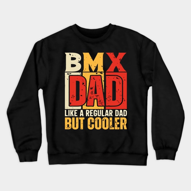 bmx Dad Like a Regular Dad but Cooler Design for Fathers day Crewneck Sweatshirt by rhazi mode plagget